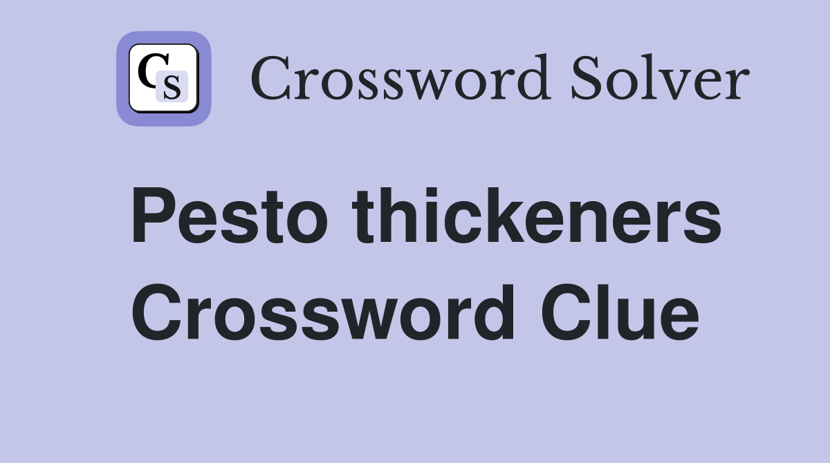Pesto thickeners Crossword Clue