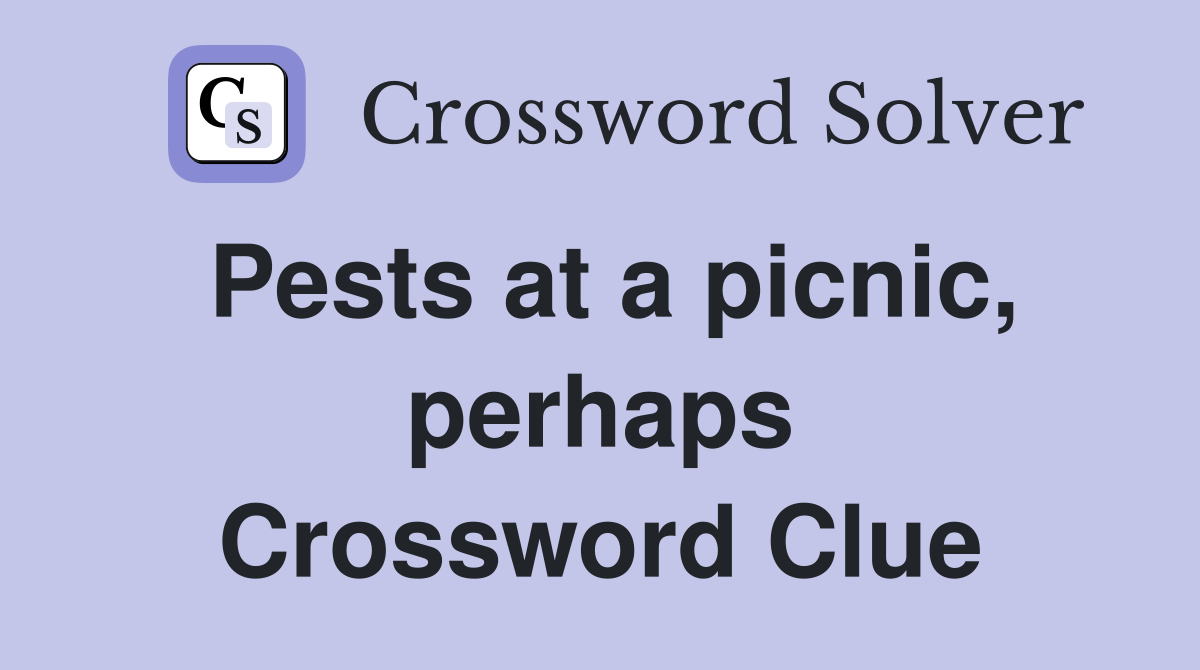 Pests at a picnic, perhaps Crossword Clue