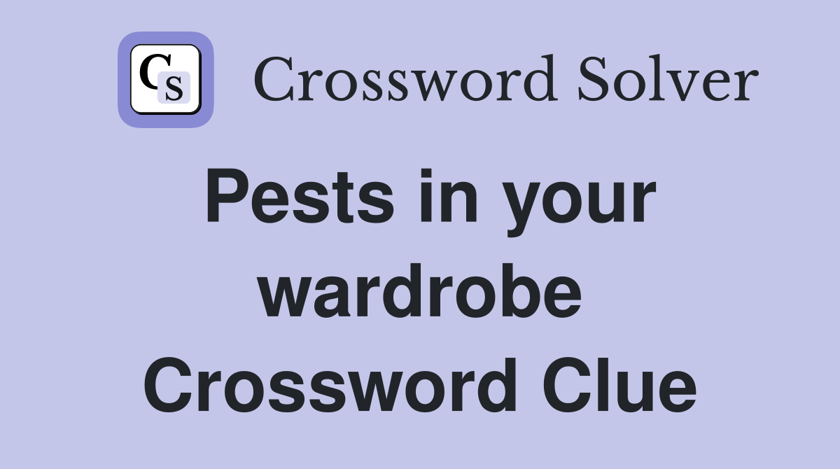 Pests in your wardrobe Crossword Clue