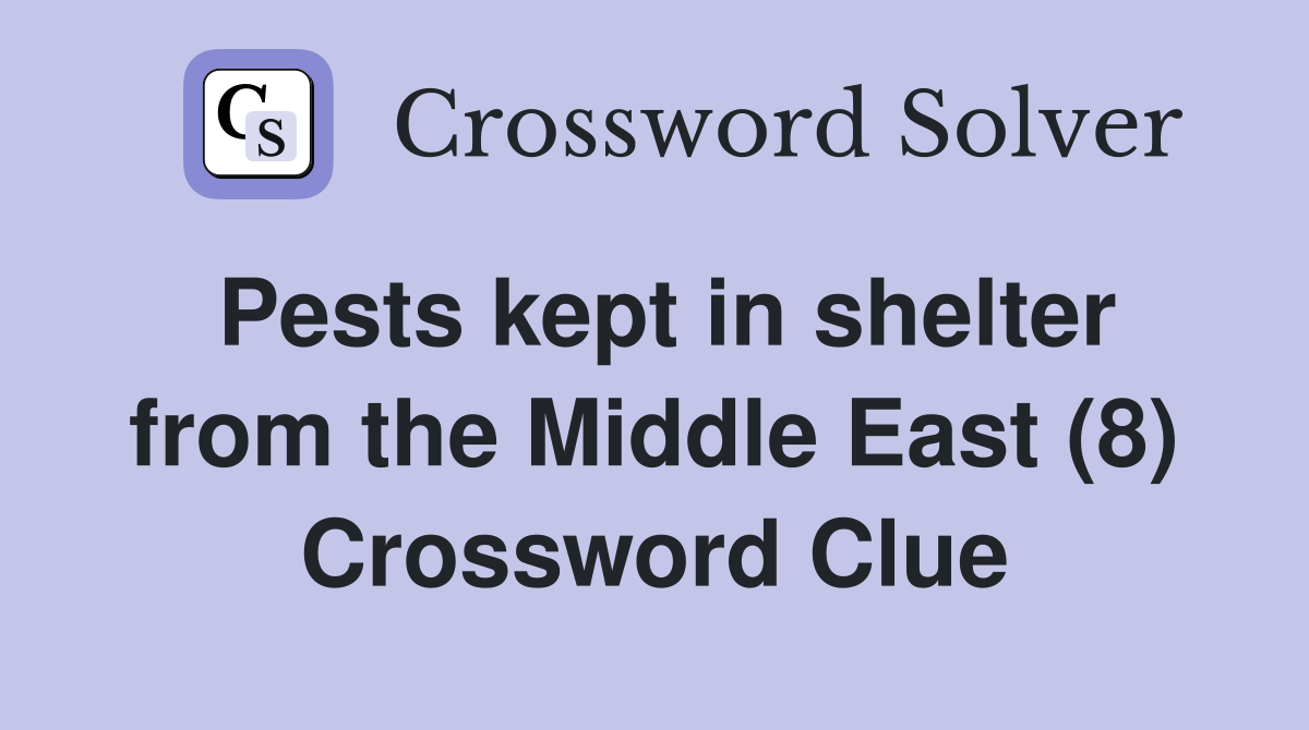 Pests kept in shelter from the Middle East (8) Crossword Clue