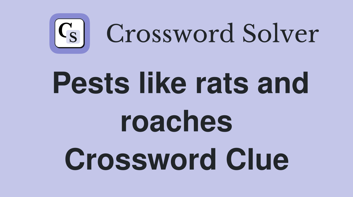 Pests like rats and roaches Crossword Clue