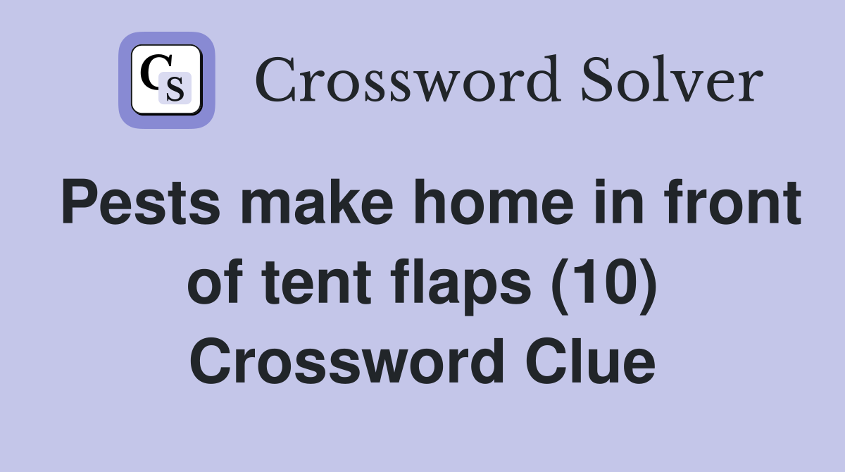 Pests make home in front of tent flaps (10) Crossword Clue