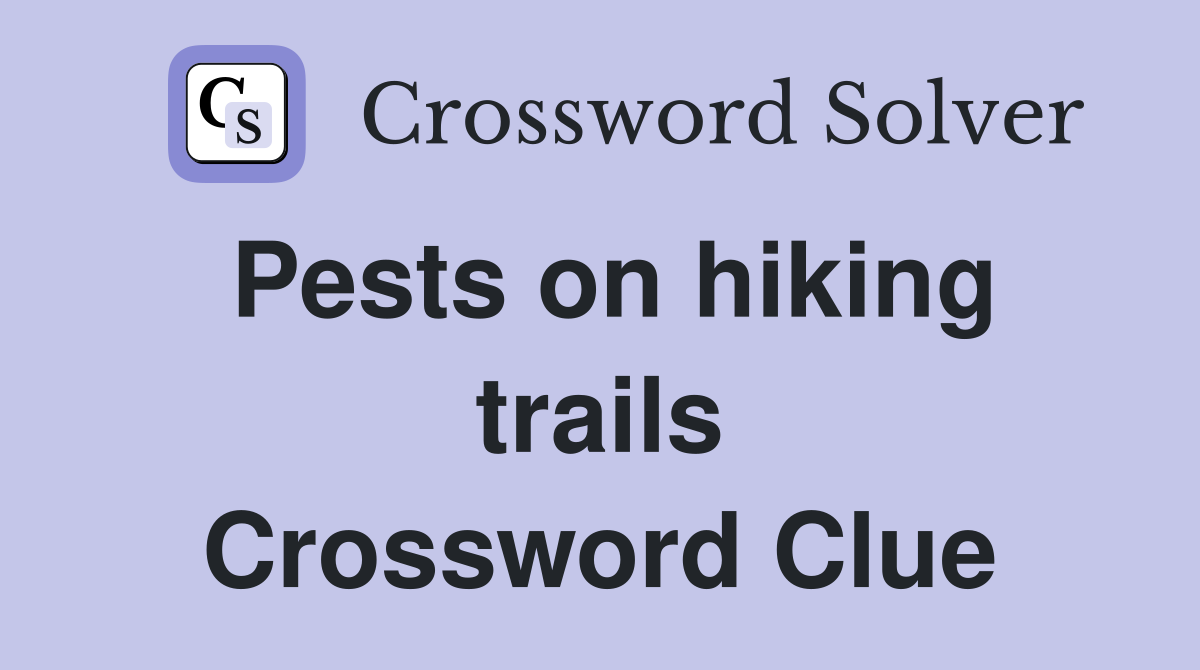 Pests on hiking trails Crossword Clue