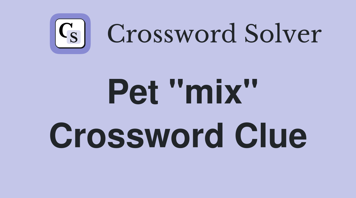 Pet "mix" Crossword Clue
