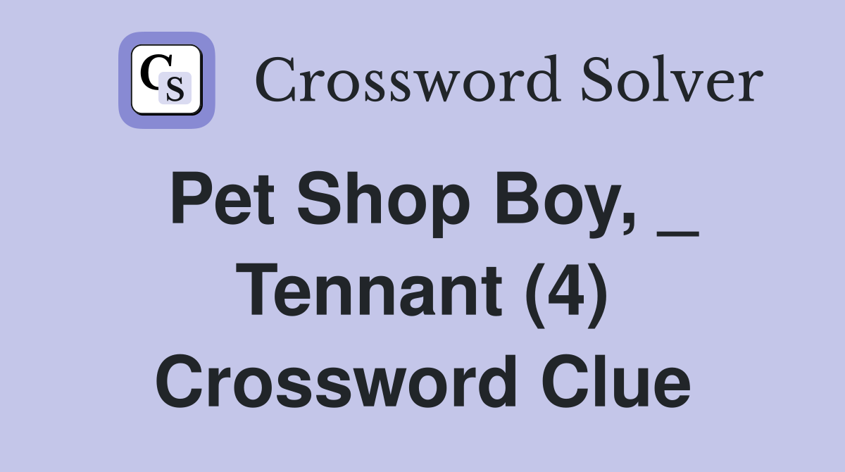 Pet Shop Boy, _ Tennant (4) Crossword Clue