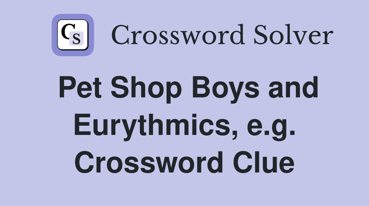 Pet Shop Boys and Eurythmics, e.g. Crossword Clue