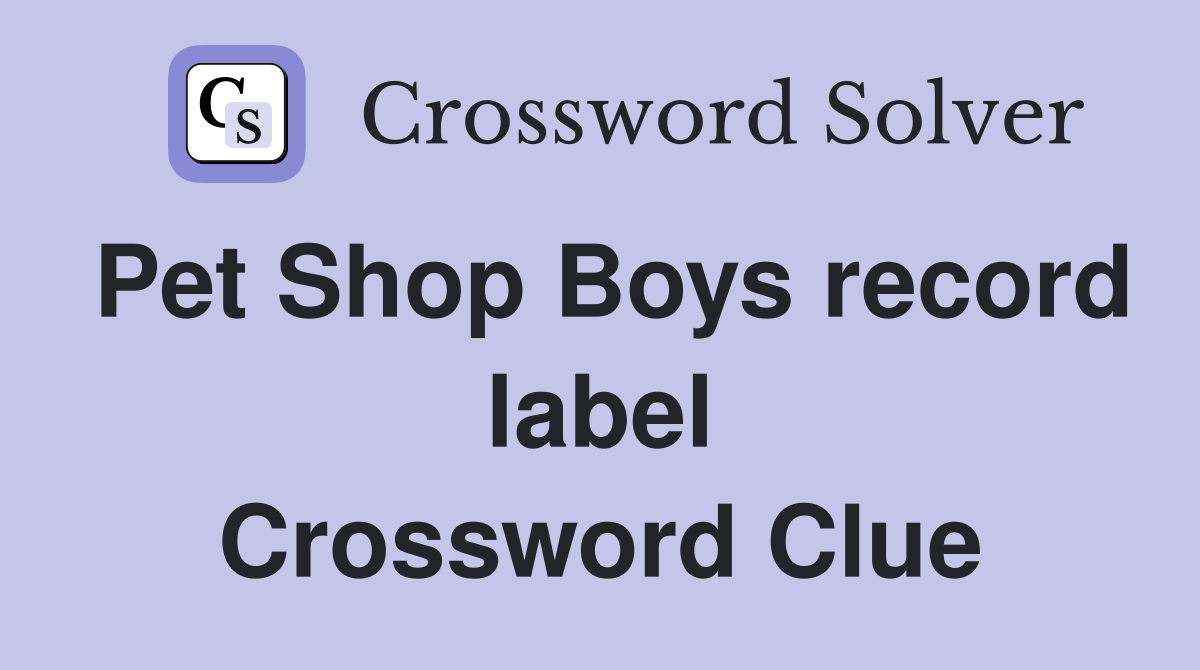 Pet Shop Boys record label Crossword Clue