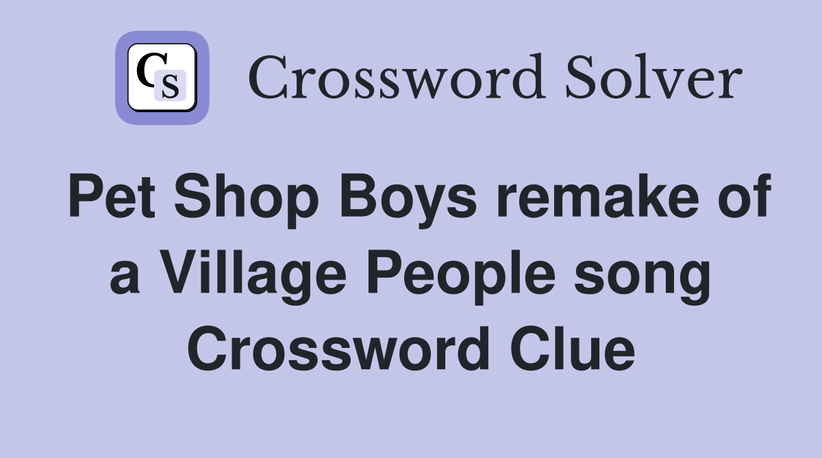 Pet Shop Boys remake of a Village People song Crossword Clue