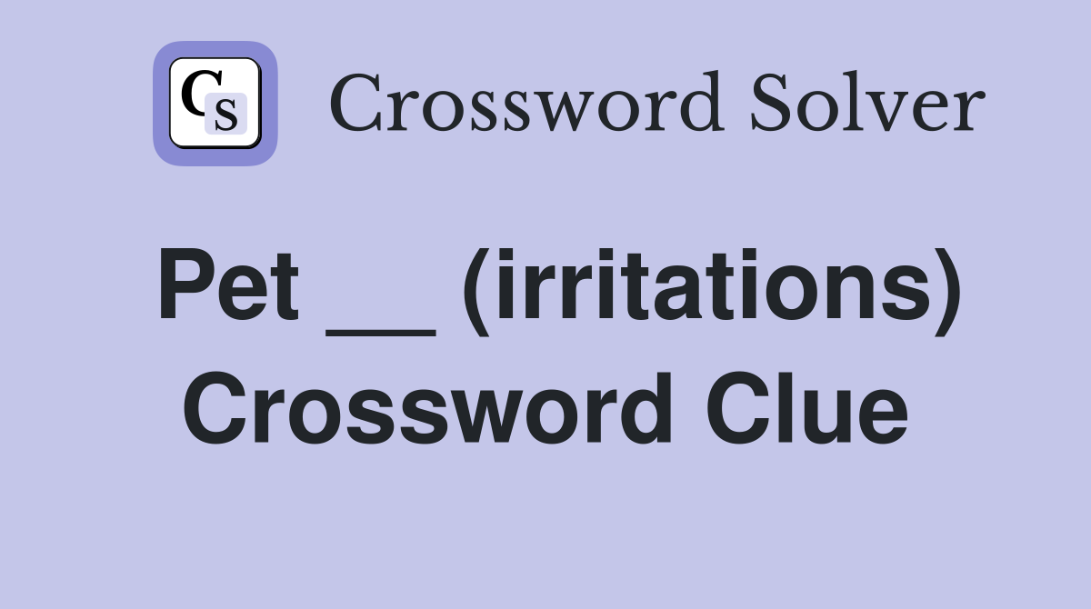 Pet __ (irritations) Crossword Clue