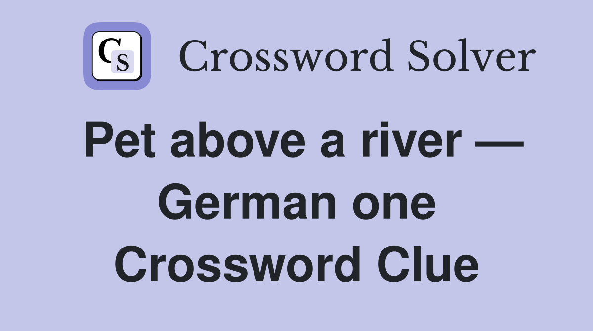 Pet above a river — German one Crossword Clue