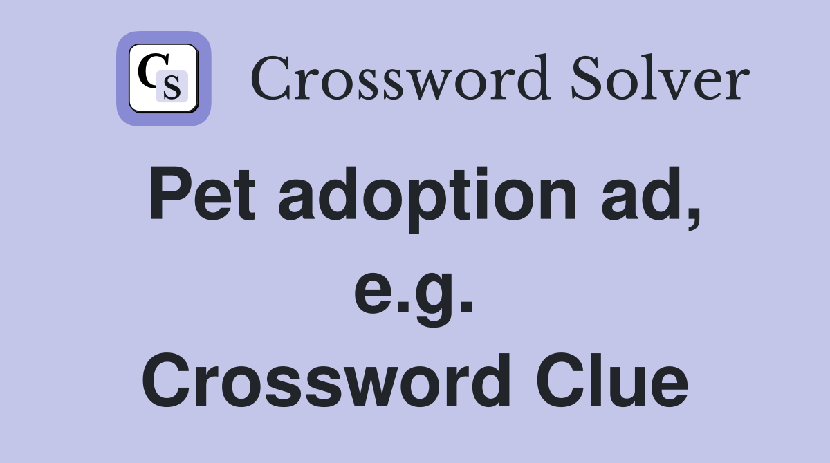 Pet adoption ad, e.g. Crossword Clue