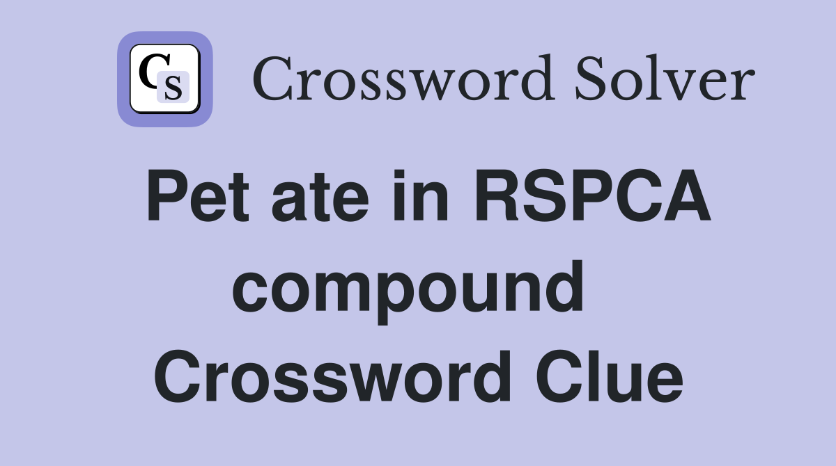 Pet ate in RSPCA compound  Crossword Clue