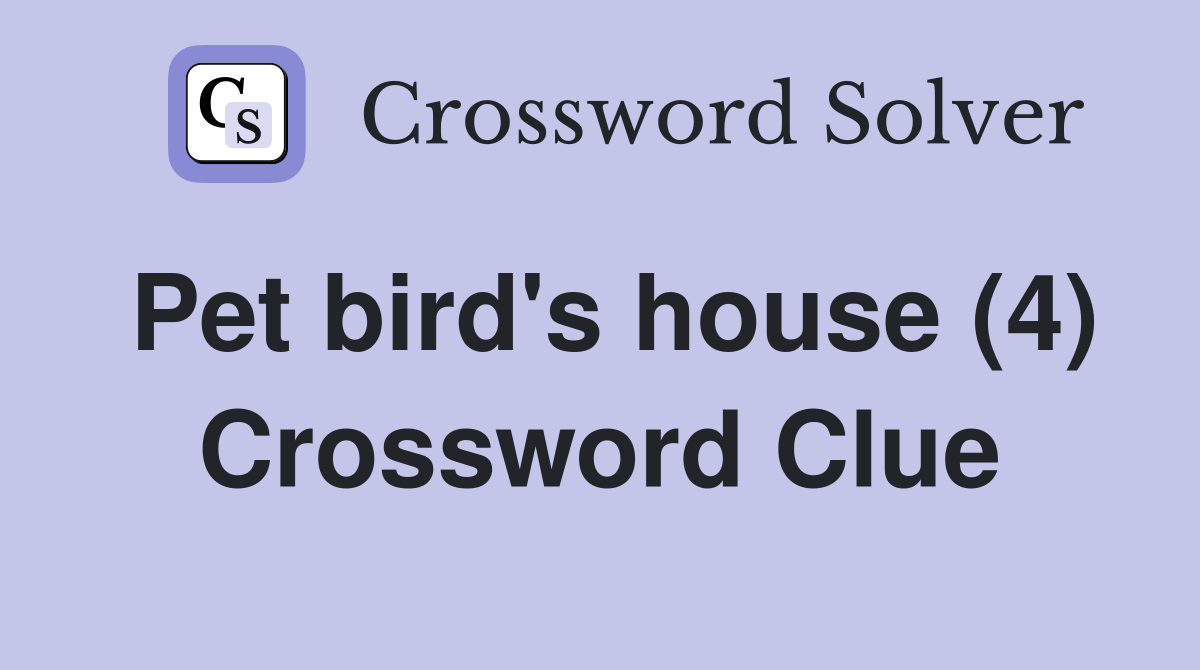 Pet bird's house (4) Crossword Clue