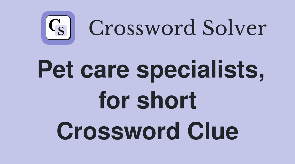 Pet care specialists, for short Crossword Clue