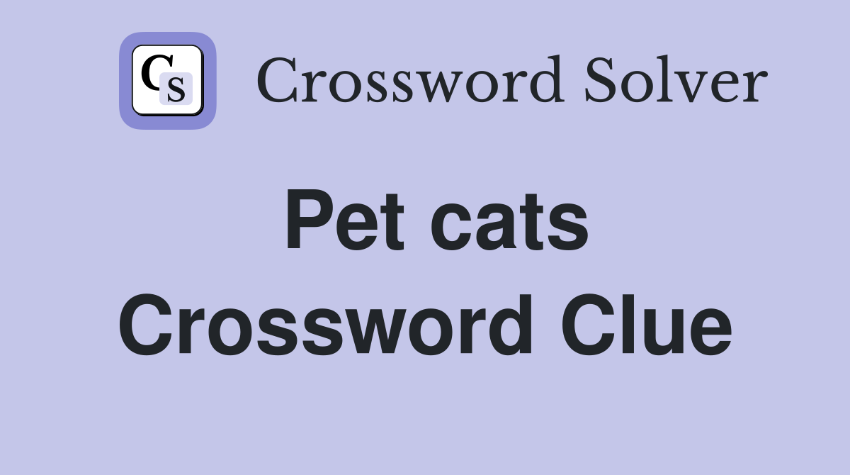 Pet cats Crossword Clue