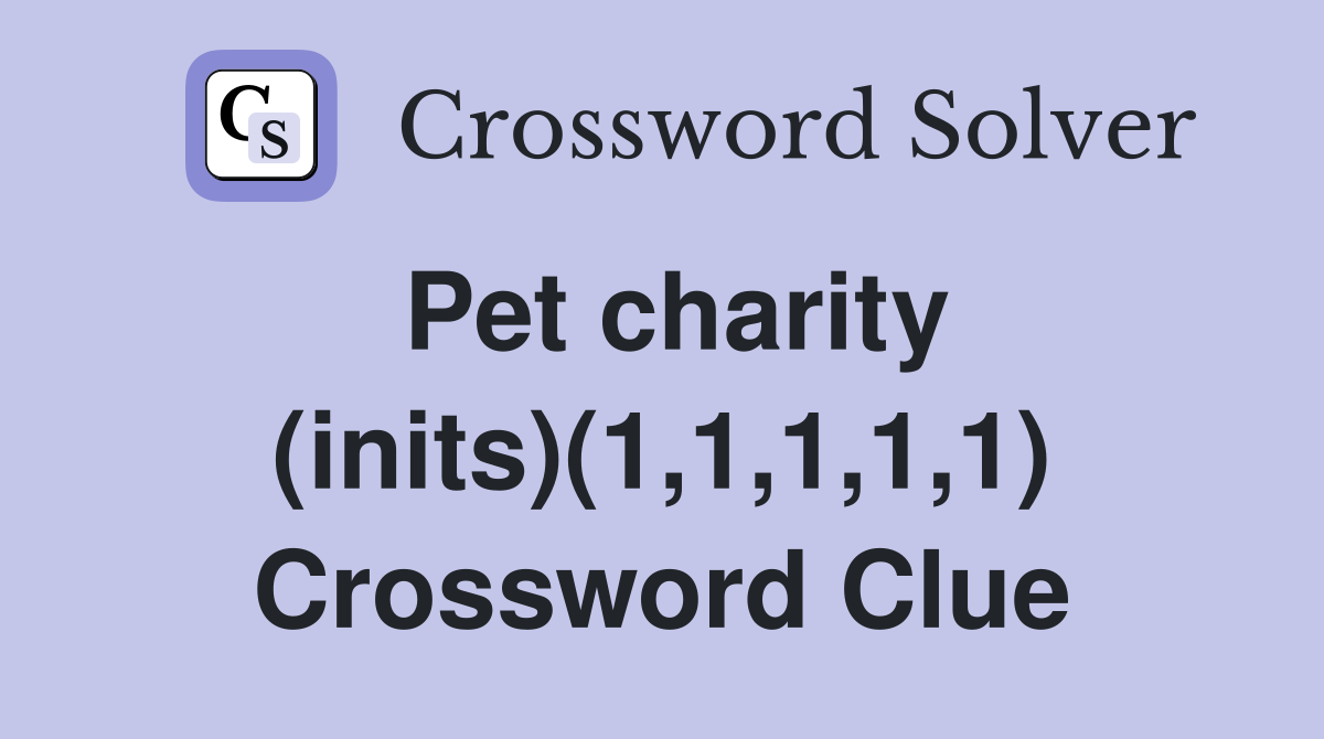 Pet charity (inits)(1,1,1,1,1) Crossword Clue