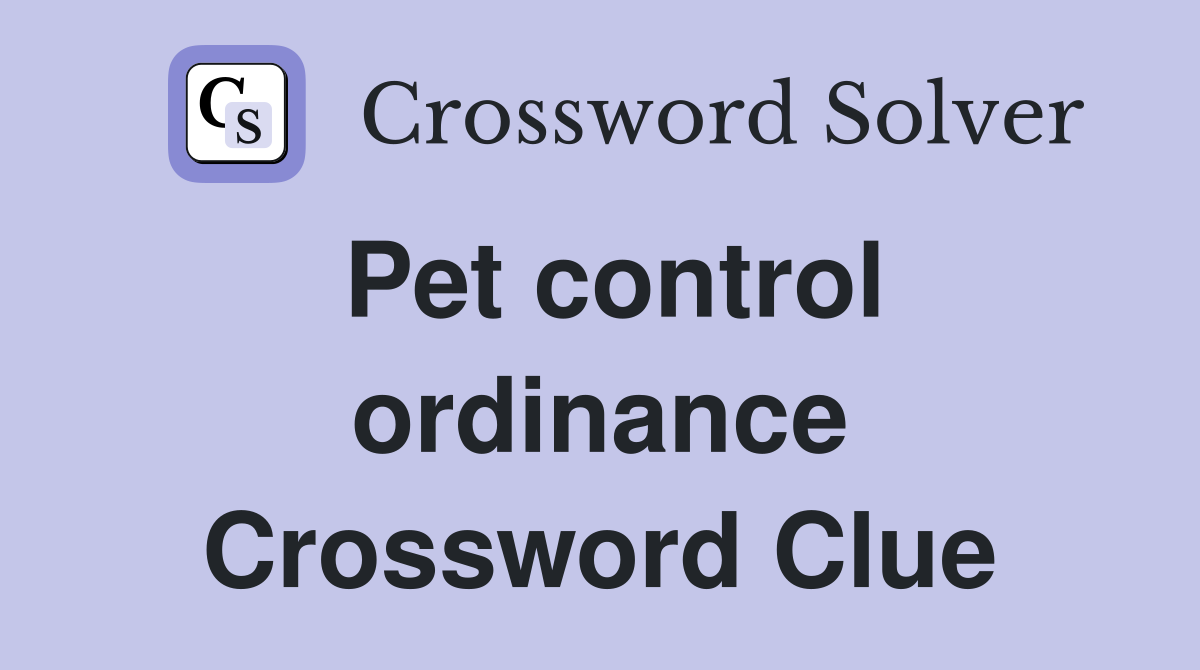 Pet control ordinance Crossword Clue