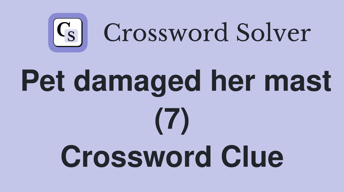 Pet damaged her mast (7) Crossword Clue