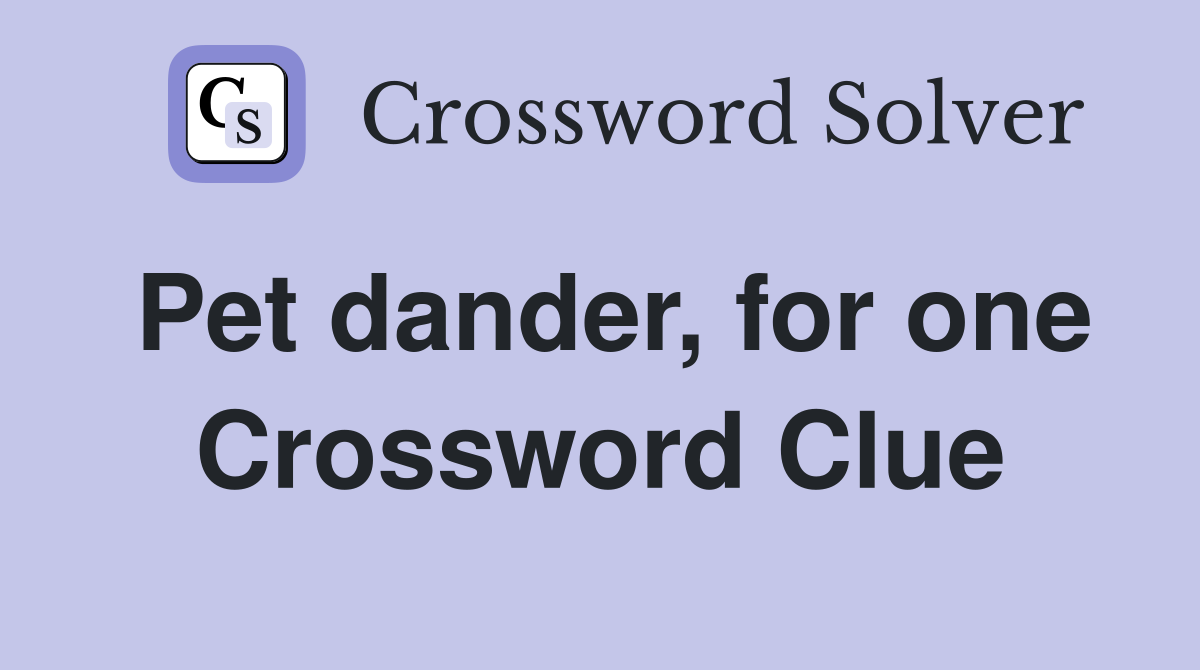 Pet dander, for one Crossword Clue