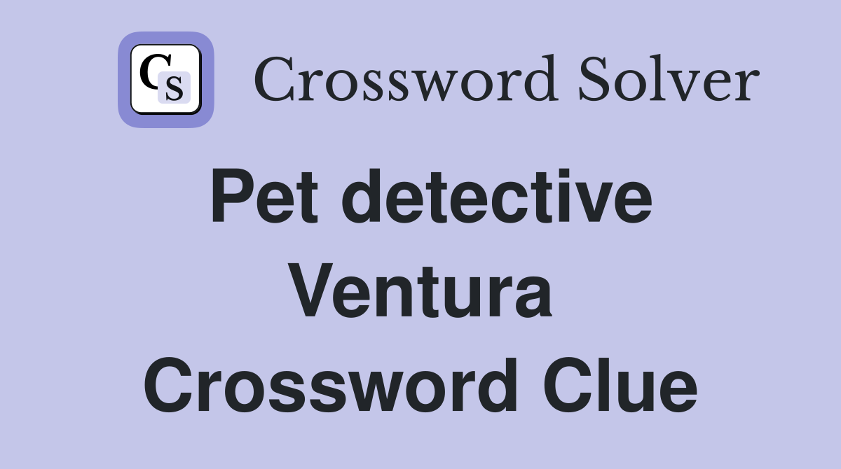 Pet detective Ventura Crossword Clue
