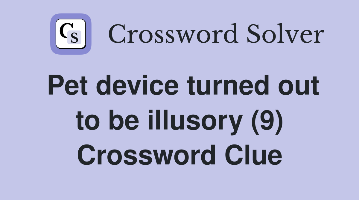 Pet device turned out to be illusory (9) Crossword Clue