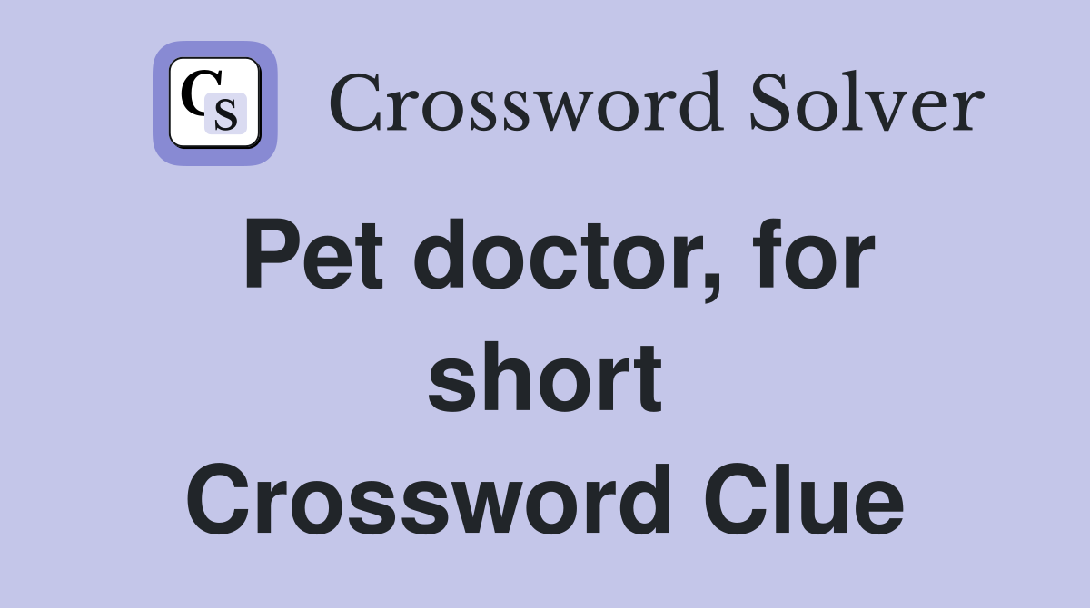 Pet doctor, for short Crossword Clue