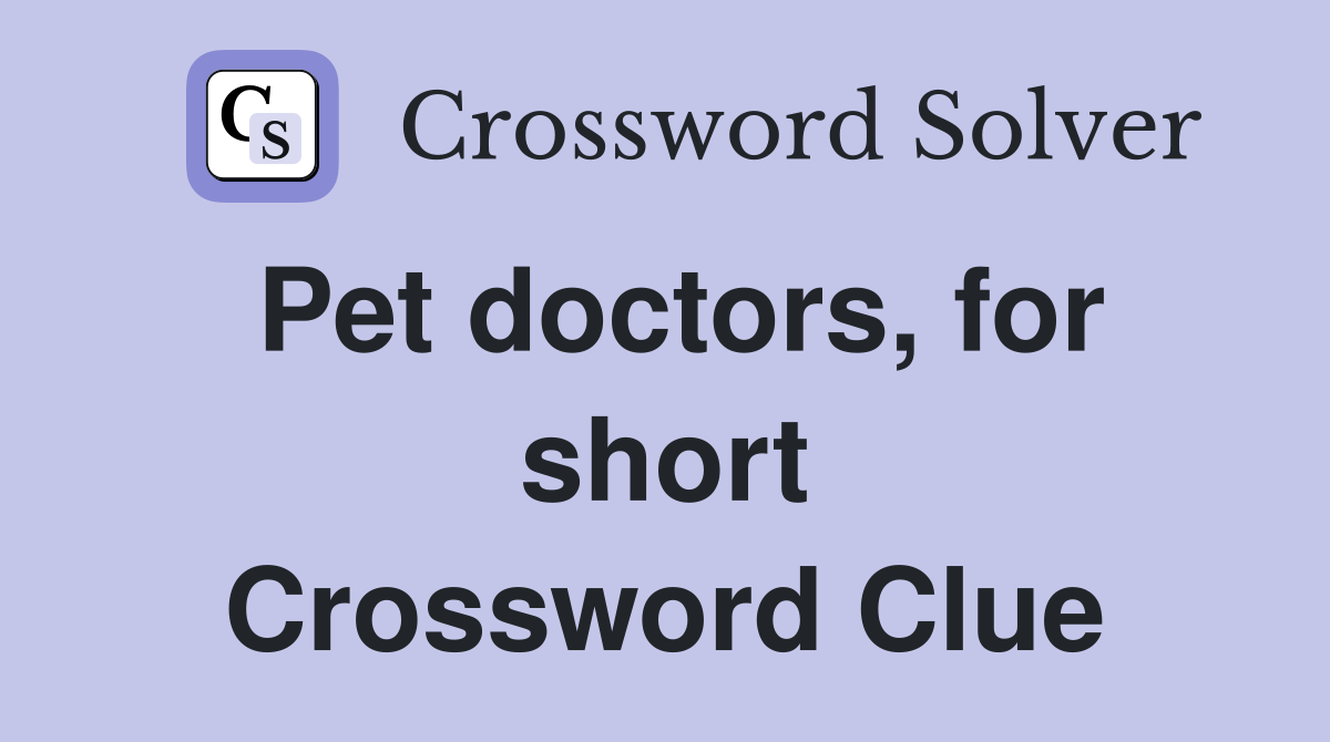 Pet doctors, for short Crossword Clue
