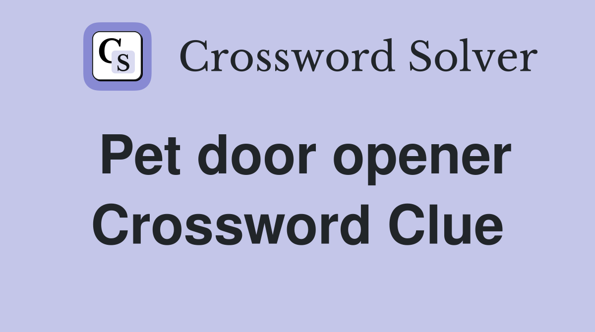 Pet door opener Crossword Clue