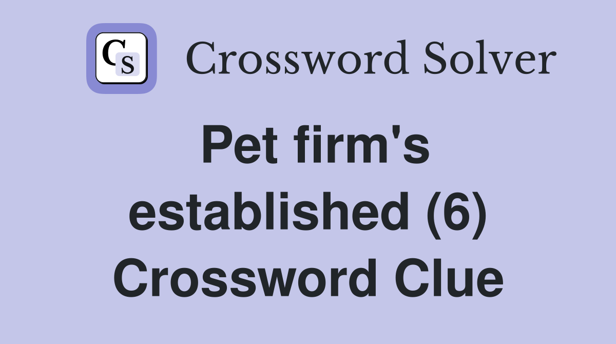Pet firm's established (6) Crossword Clue