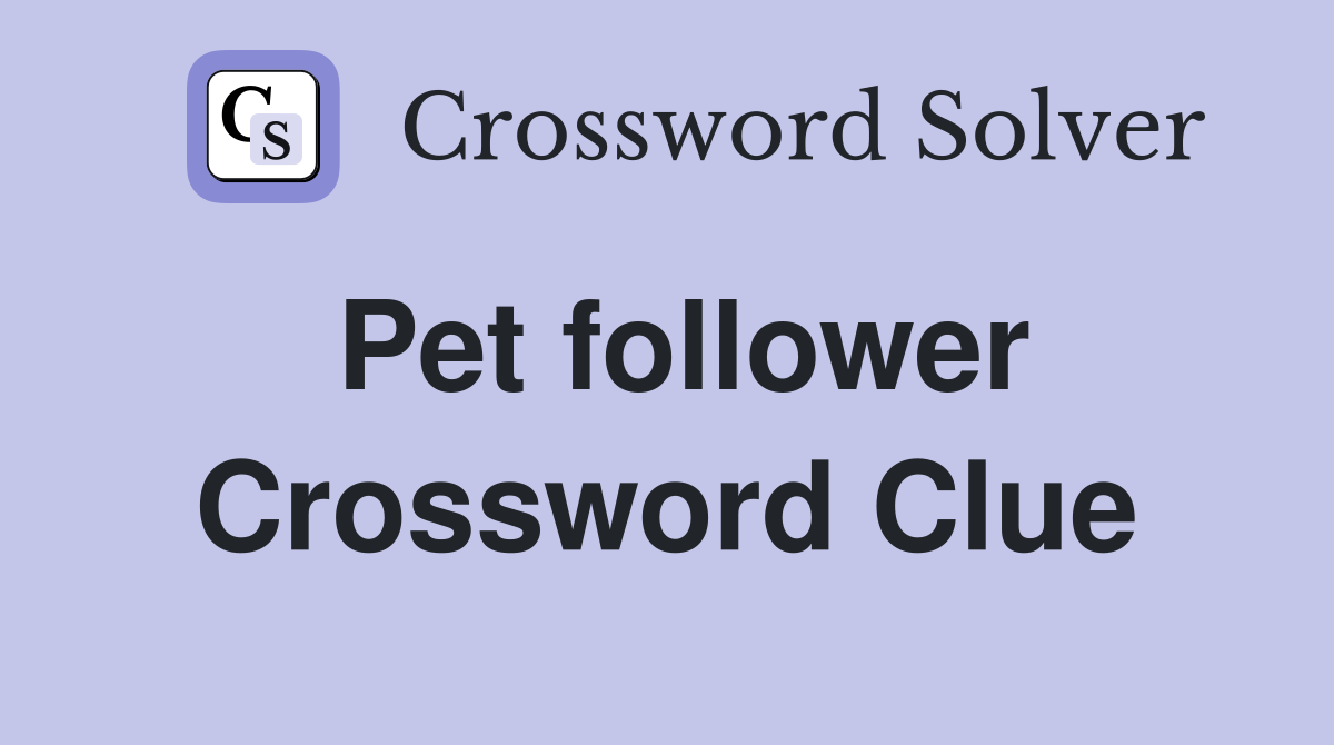 Pet follower Crossword Clue