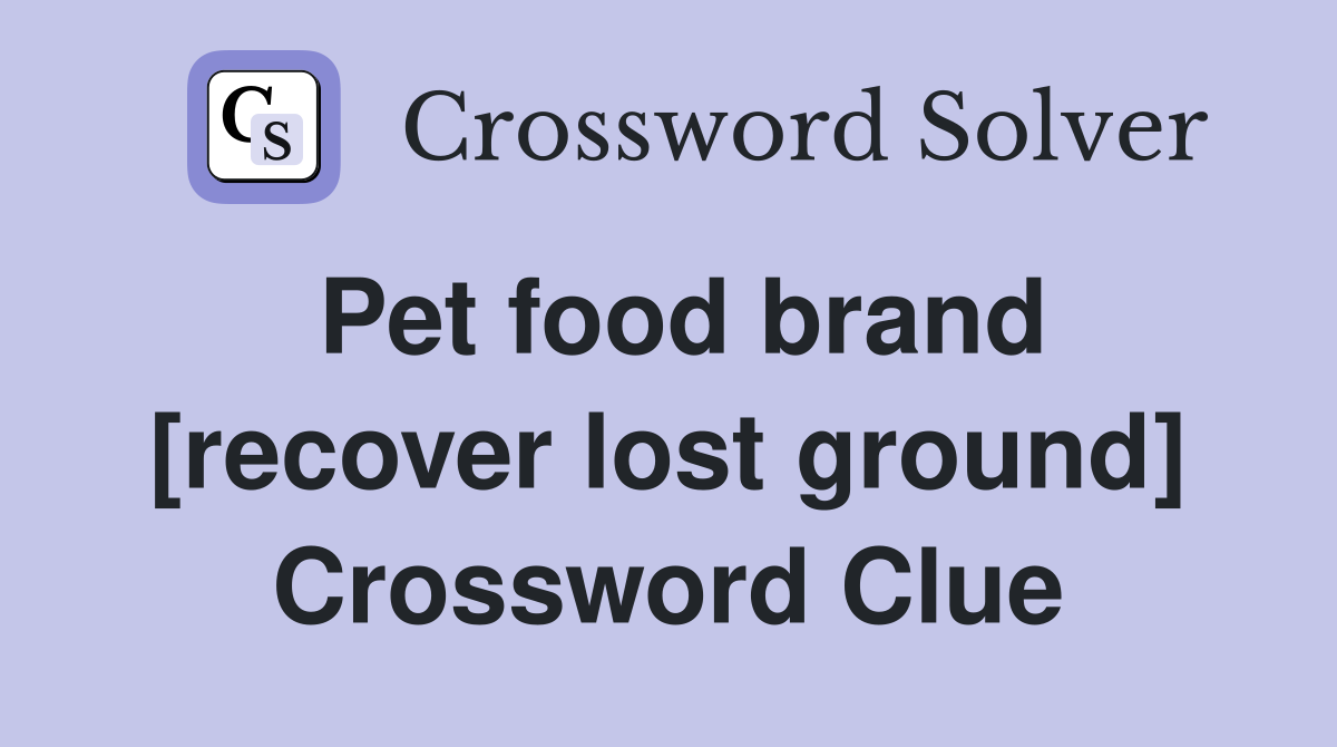 Pet food brand [recover lost ground] Crossword Clue