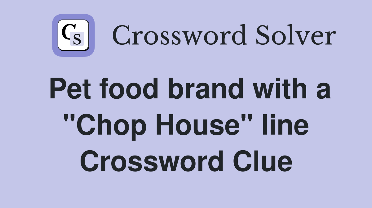 Pet food brand with a "Chop House" line Crossword Clue