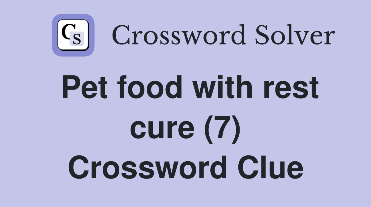 Pet food with rest cure (7) Crossword Clue