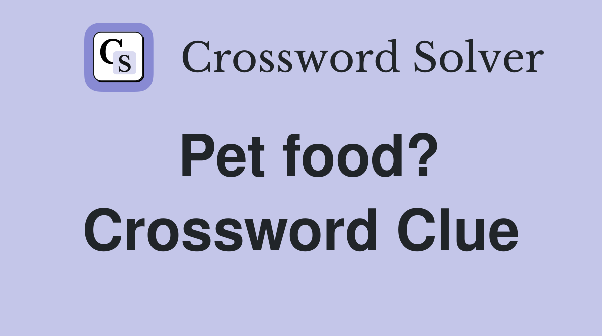 Pet food? Crossword Clue