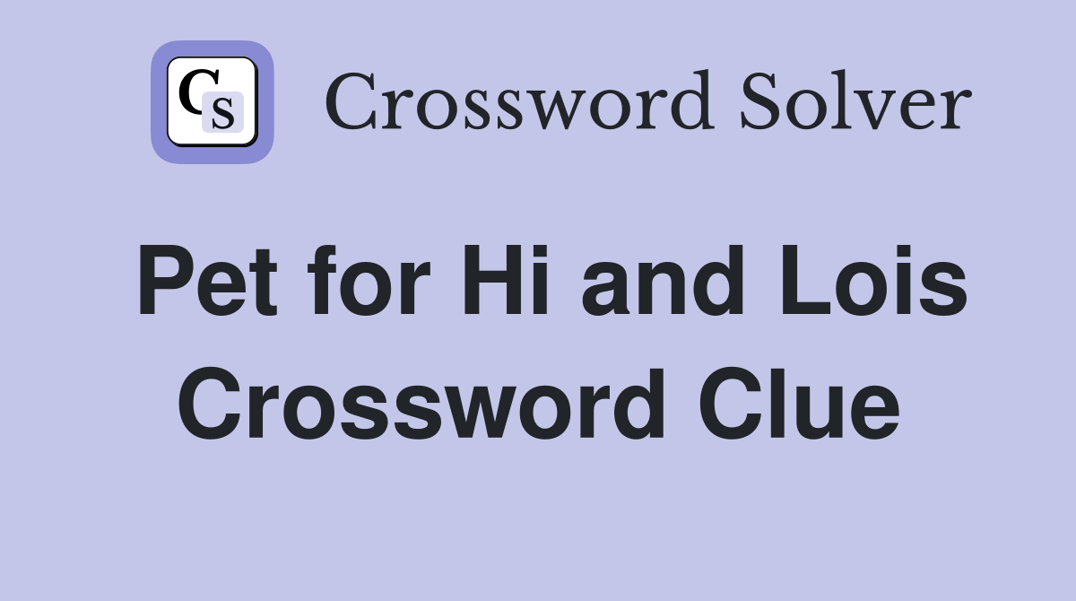 Pet for Hi and Lois Crossword Clue