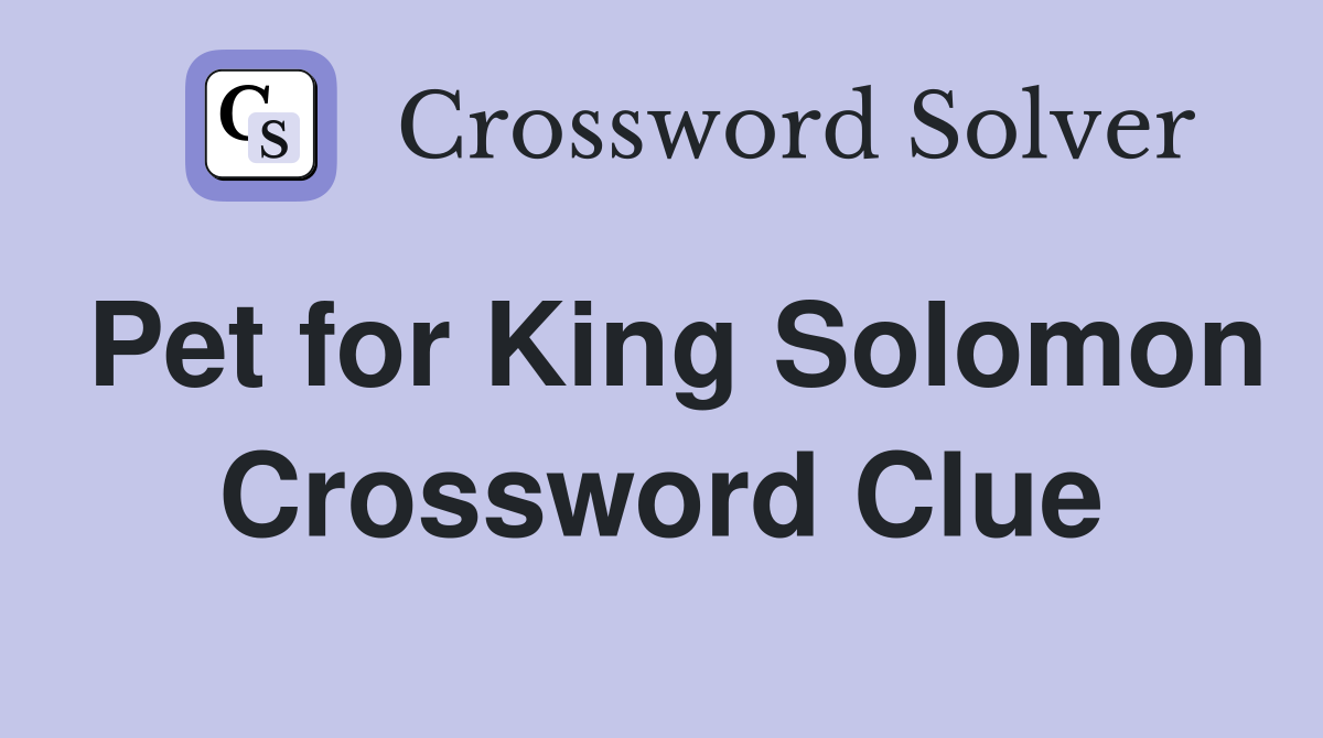 Pet for King Solomon Crossword Clue
