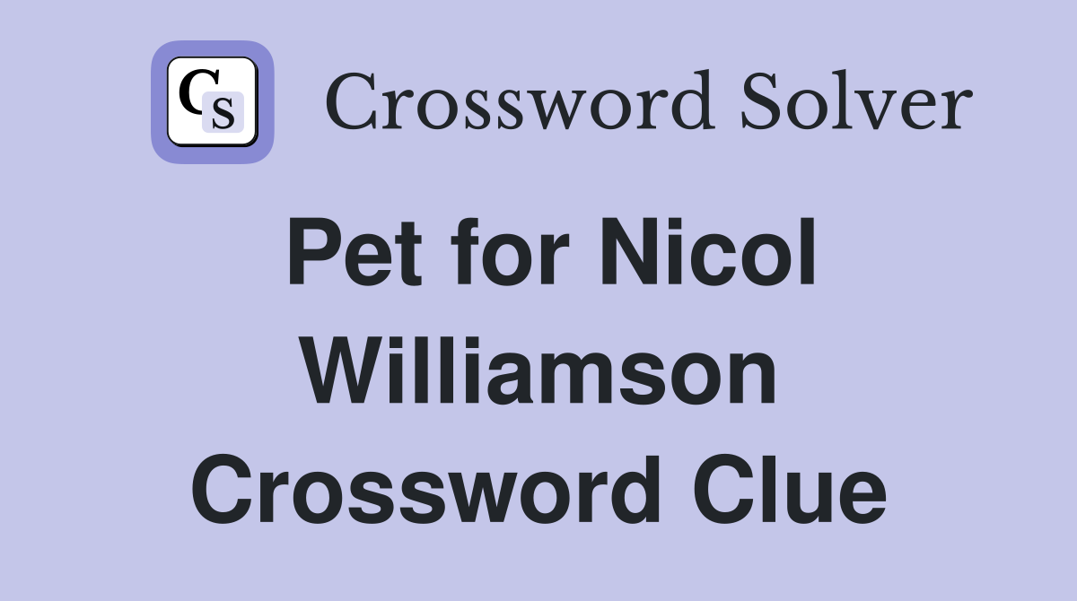 Pet for Nicol Williamson Crossword Clue