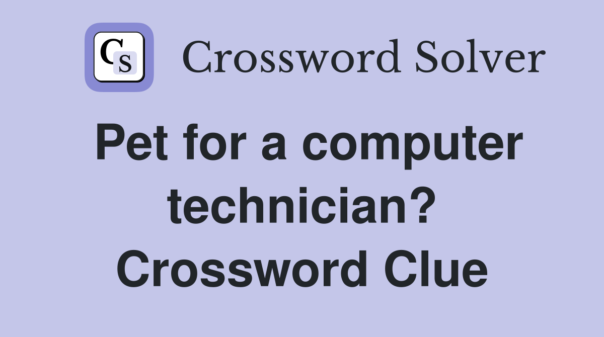 Pet for a computer technician? Crossword Clue
