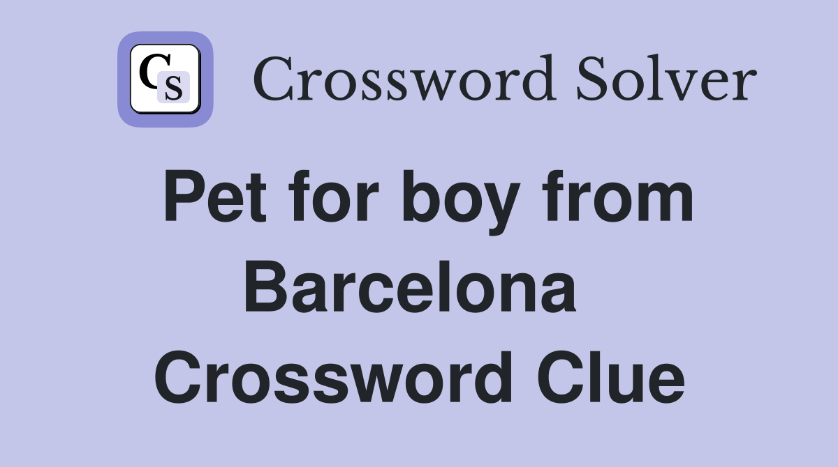 Pet for boy from Barcelona  Crossword Clue