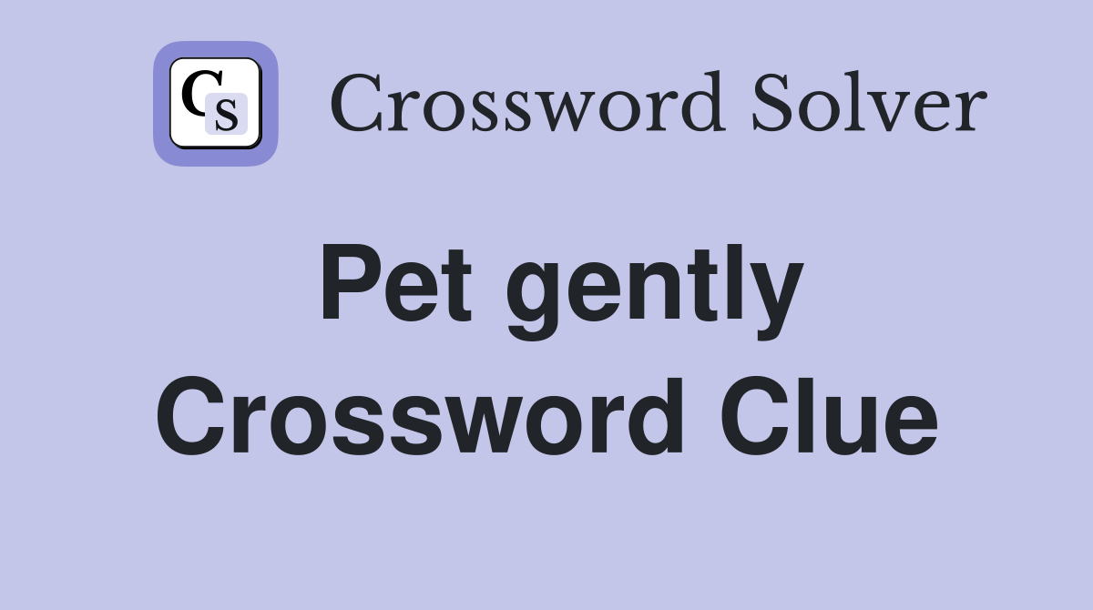 Pet gently Crossword Clue