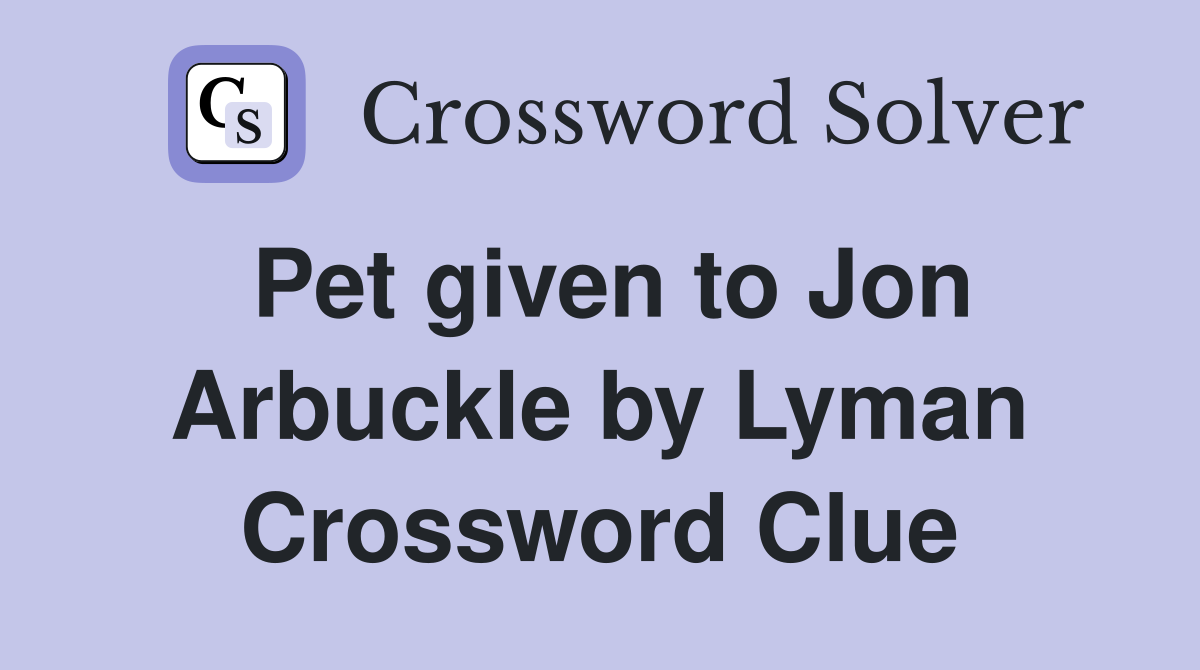 Pet given to Jon Arbuckle by Lyman Crossword Clue