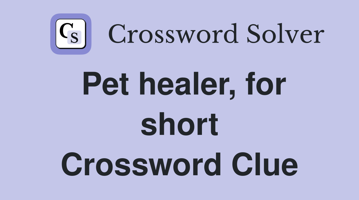 Pet healer, for short Crossword Clue