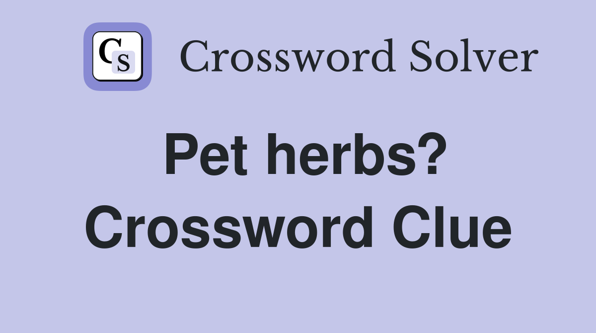 Pet herbs? Crossword Clue