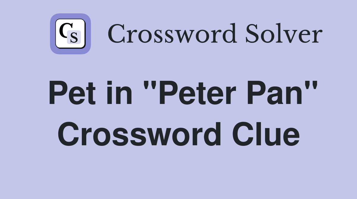 Pet in "Peter Pan" Crossword Clue