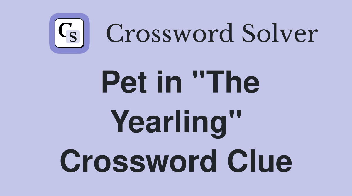 Pet in "The Yearling" Crossword Clue