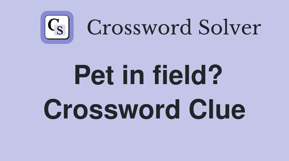 Pet in field? Crossword Clue