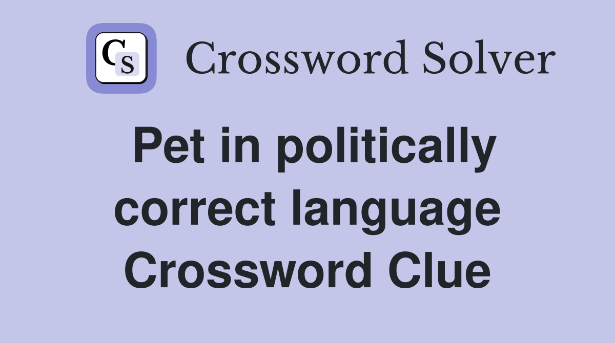 Pet in politically correct language Crossword Clue