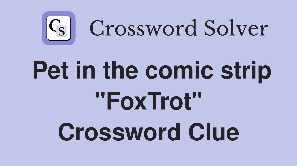 Pet in the comic strip "FoxTrot" Crossword Clue
