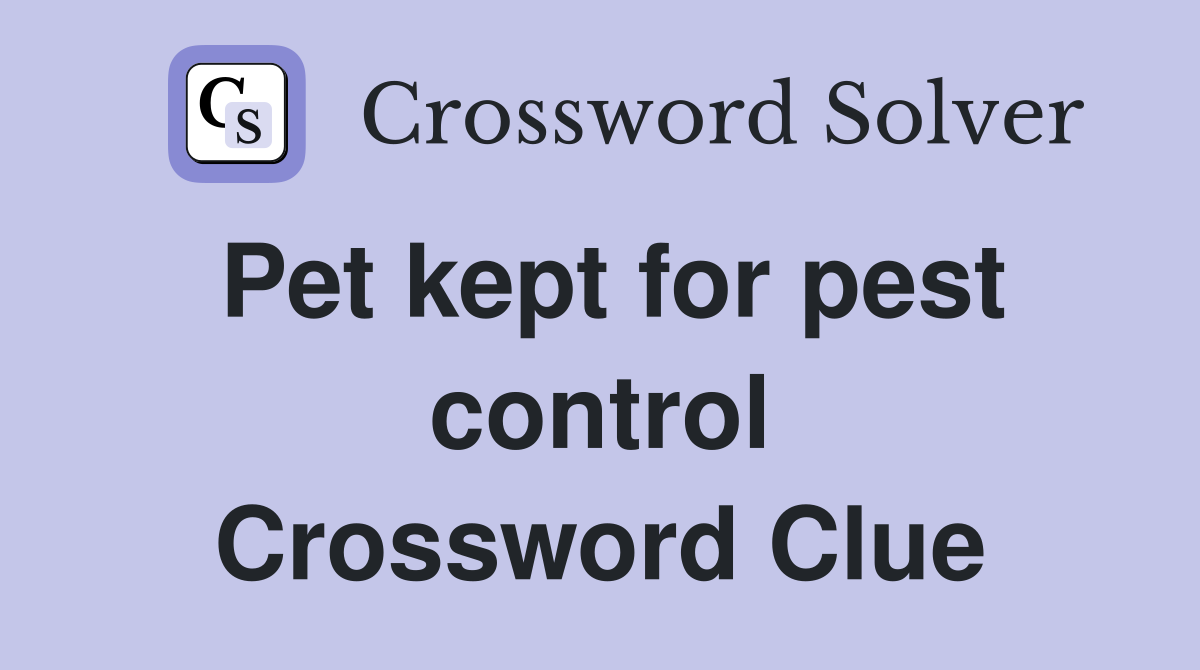 Pet kept for pest control Crossword Clue