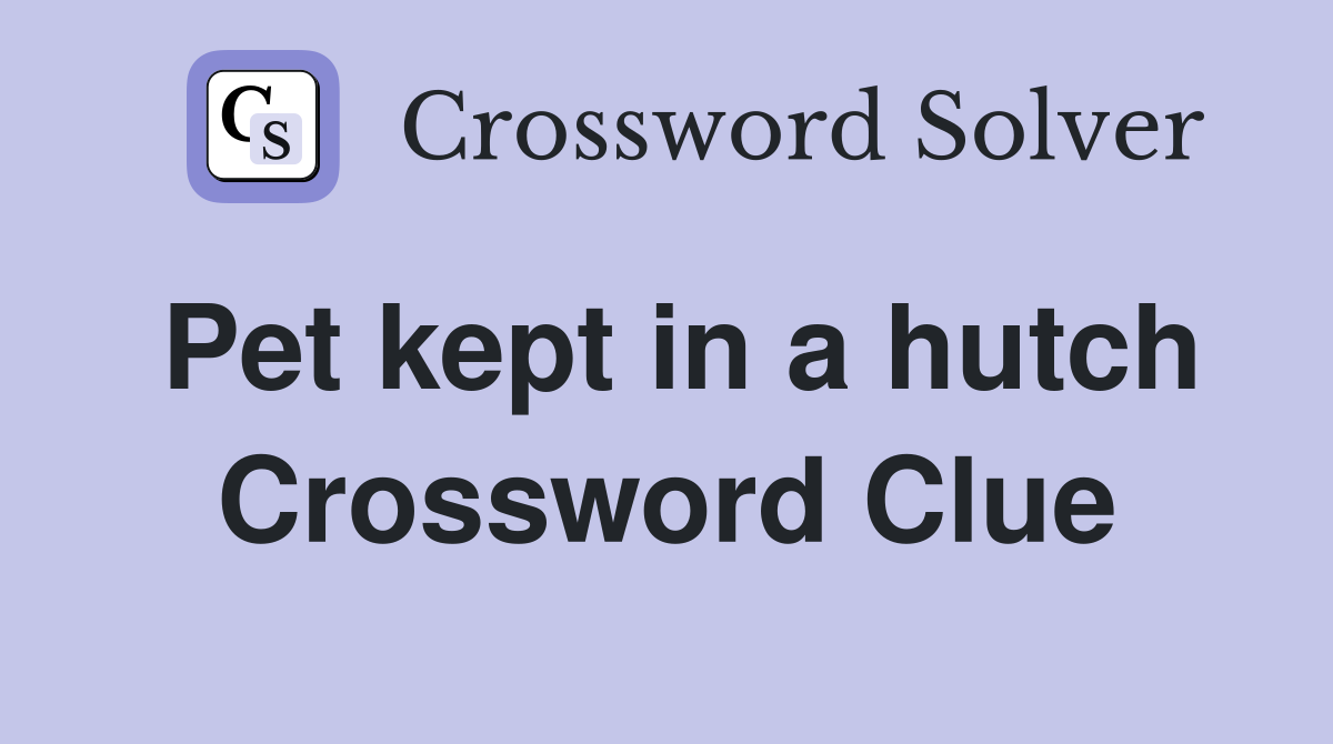 Pet kept in a hutch Crossword Clue